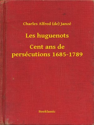 cover image of Les huguenots--Cent ans de persécutions 1685-1789